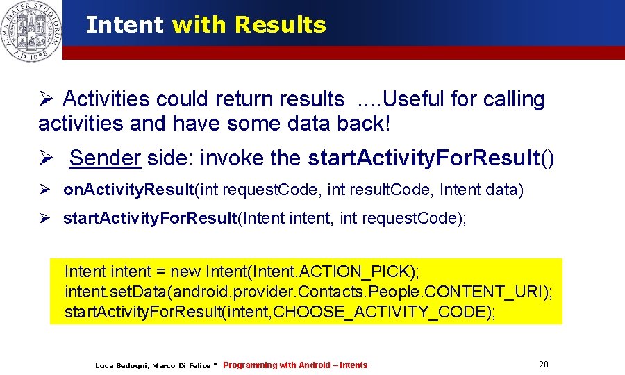 Intent with Results Activities could return results. . Useful for calling activities and have