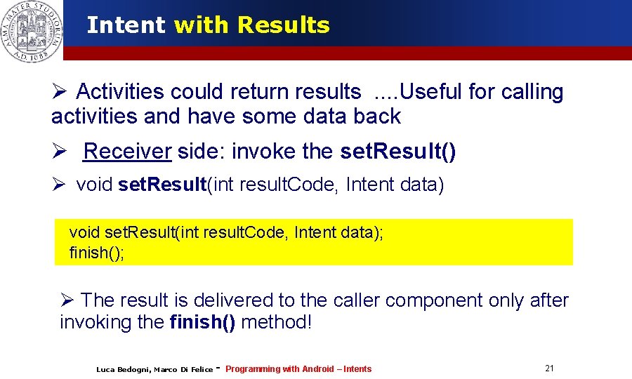 Intent with Results Activities could return results. . Useful for calling activities and have