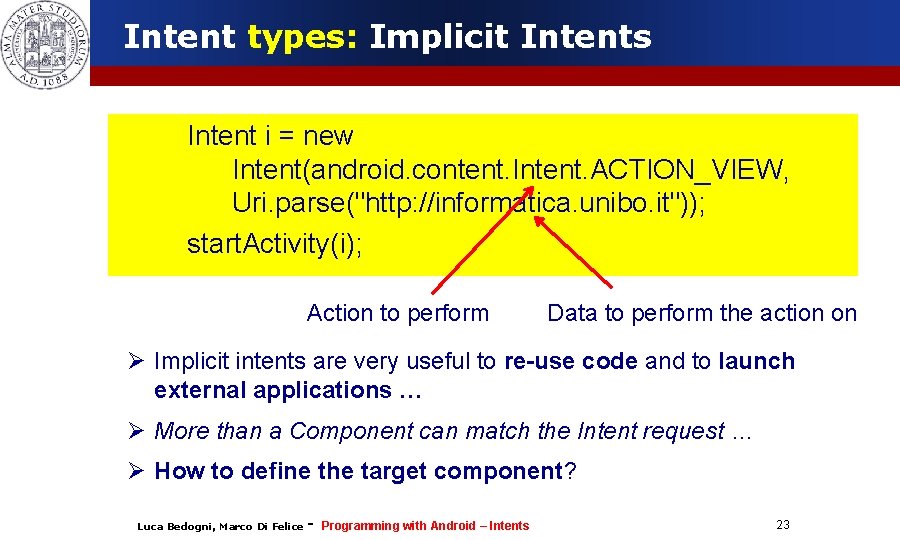 Intent types: Implicit Intents Intent i = new Intent(android. content. Intent. ACTION_VIEW, Uri. parse("http: