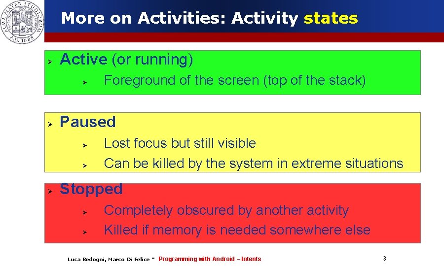 More on Activities: Activity states Active (or running) Paused Foreground of the screen (top