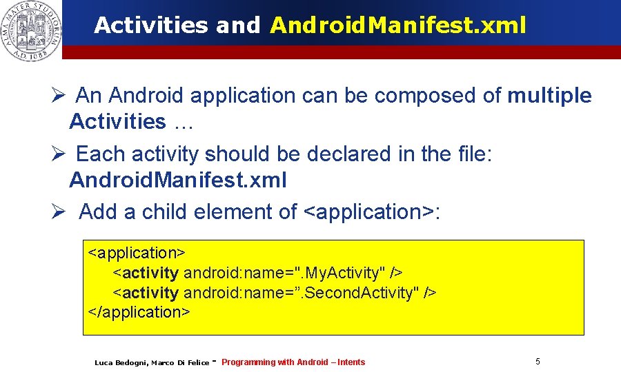 Activities and Android. Manifest. xml An Android application can be composed of multiple Activities