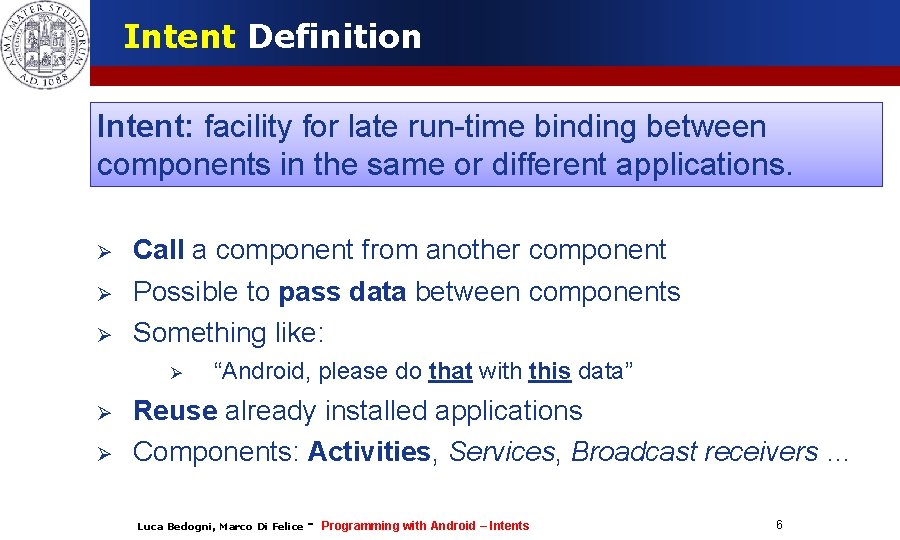 Intent Definition Intent: facility for late run-time binding between components in the same or