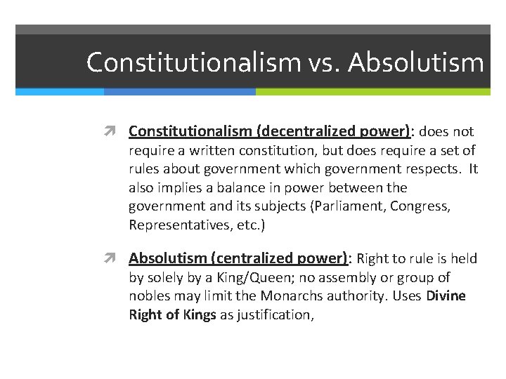 Constitutionalism vs. Absolutism Constitutionalism (decentralized power): does not require a written constitution, but does