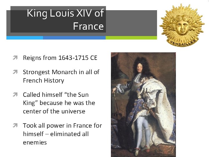 King Louis XIV of France Reigns from 1643 -1715 CE Strongest Monarch in all