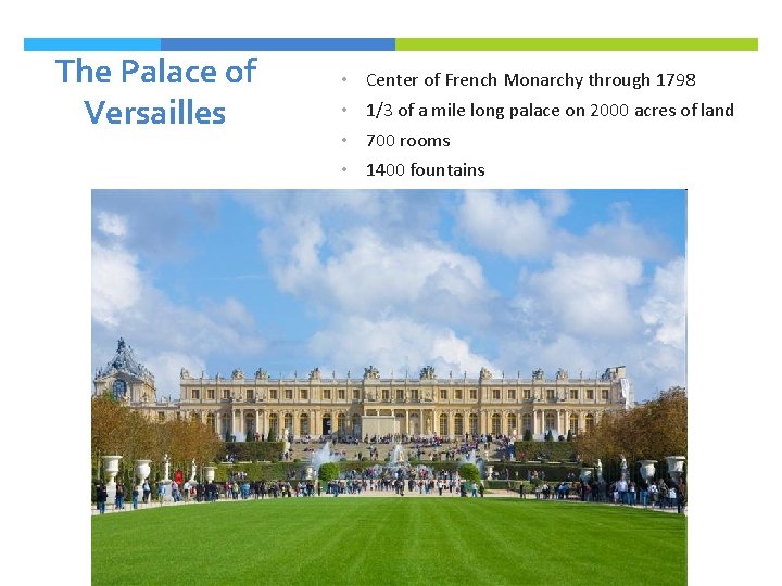 The Palace of Versailles • Center of French Monarchy through 1798 • 1/3 of