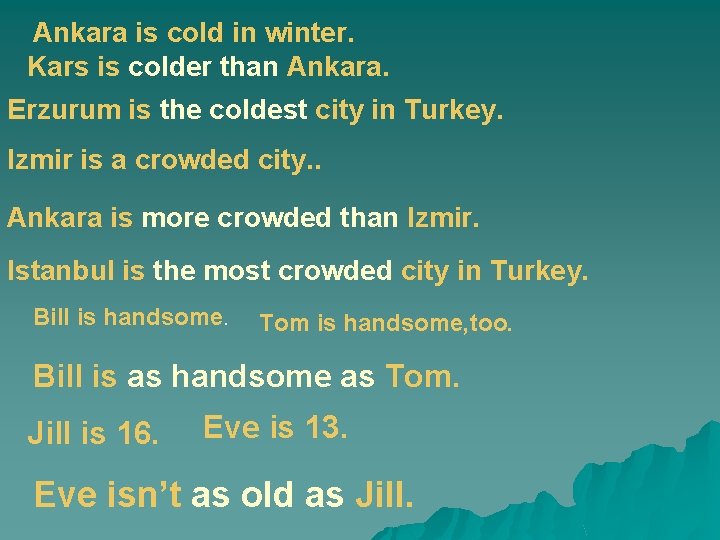 Ankara is cold in winter. Kars is colder than Ankara. Erzurum is the coldest