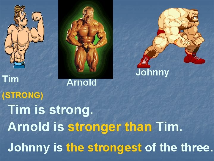 Tim Arnold Johnny (STRONG) Tim is strong. Arnold is stronger than Tim. Johnny is