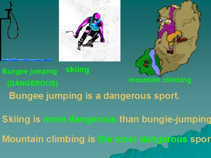 Bungee jumping (DANGEROUS) skiing mountain climbing Bungee jumping is a dangerous sport. Skiing is