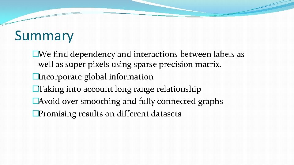 Summary �We find dependency and interactions between labels as well as super pixels using