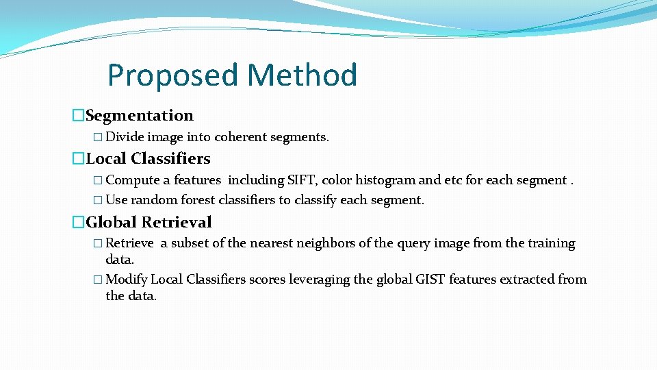 Proposed Method �Segmentation � Divide image into coherent segments. �Local Classifiers � Compute a