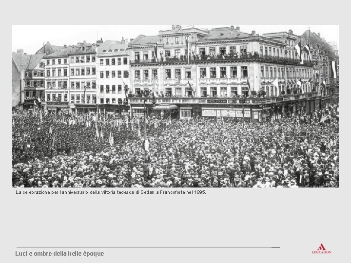 La celebrazione per l’anniversario della vittoria tedesca di Sedan a Francoforte nel 1895. Luci