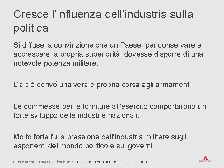 Cresce l’influenza dell’industria sulla politica Si diffuse la convinzione che un Paese, per conservare