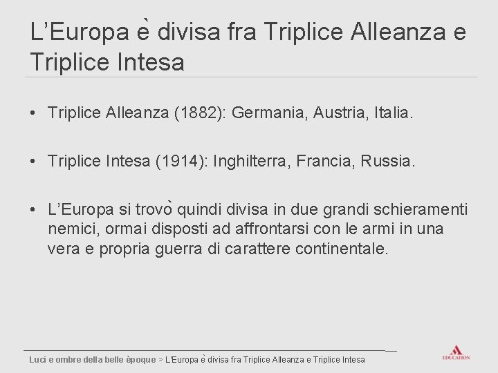 L’Europa e divisa fra Triplice Alleanza e Triplice Intesa • Triplice Alleanza (1882): Germania,