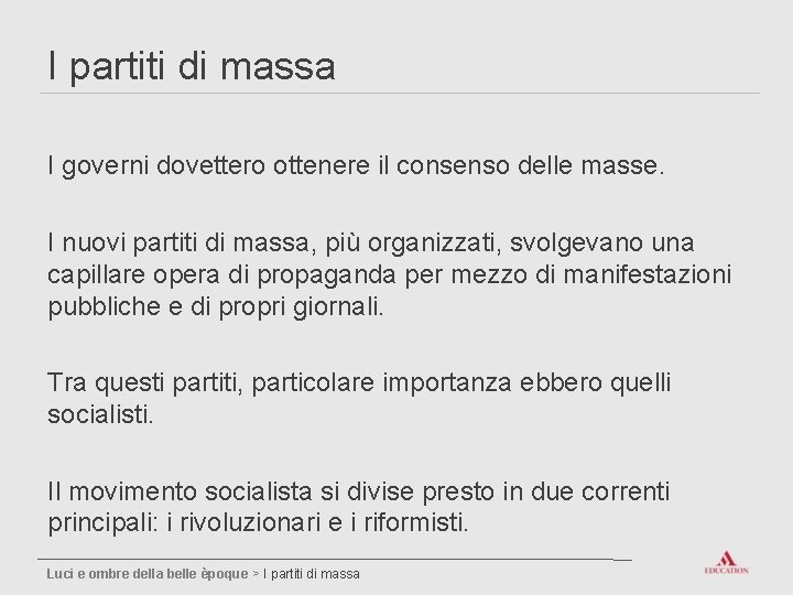 I partiti di massa I governi dovettero ottenere il consenso delle masse. I nuovi