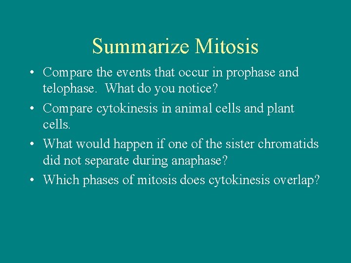 Summarize Mitosis • Compare the events that occur in prophase and telophase. What do