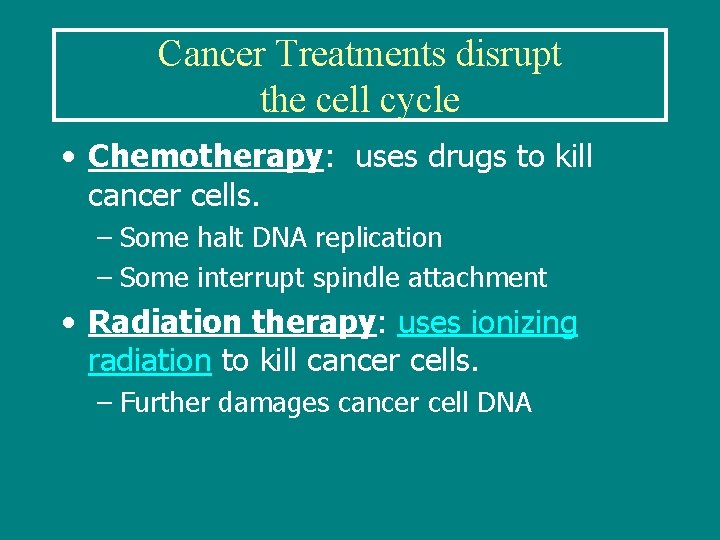 Cancer Treatments disrupt the cell cycle • Chemotherapy: uses drugs to kill cancer cells.