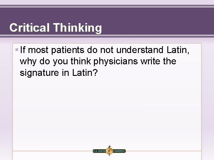 Critical Thinking § If most patients do not understand Latin, why do you think