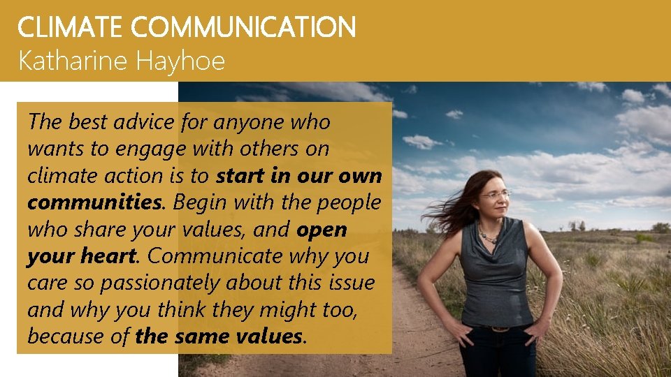 CLIMATE COMMUNICATION Katharine Hayhoe The best advice for anyone who wants to engage with