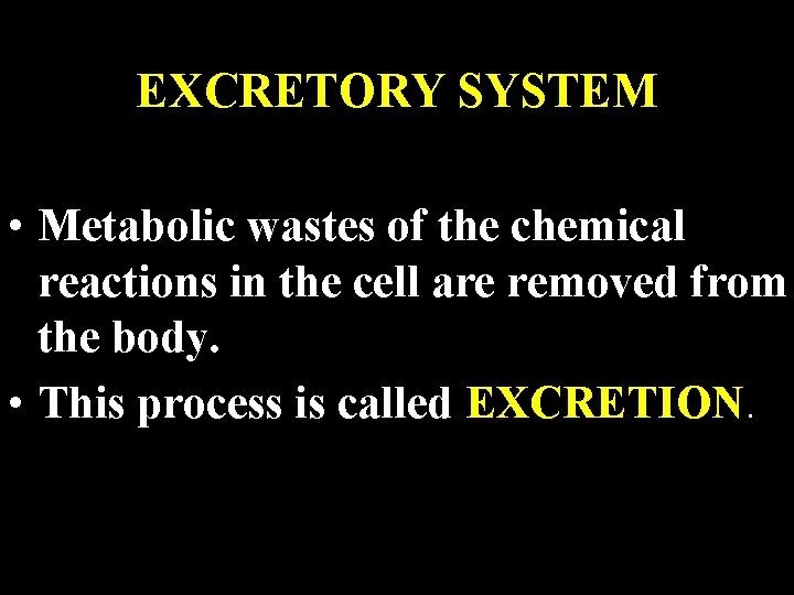 EXCRETORY SYSTEM • Metabolic wastes of the chemical reactions in the cell are removed