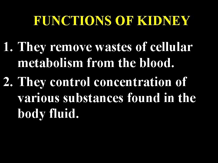 FUNCTIONS OF KIDNEY 1. They remove wastes of cellular metabolism from the blood. 2.