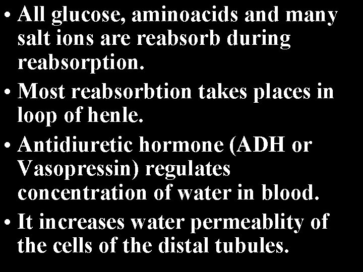  • All glucose, aminoacids and many salt ions are reabsorb during reabsorption. •
