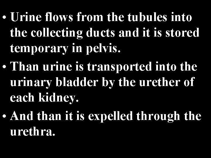  • Urine flows from the tubules into the collecting ducts and it is