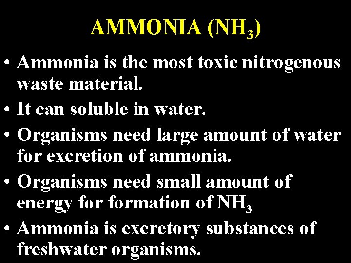 AMMONIA (NH 3) • Ammonia is the most toxic nitrogenous waste material. • It