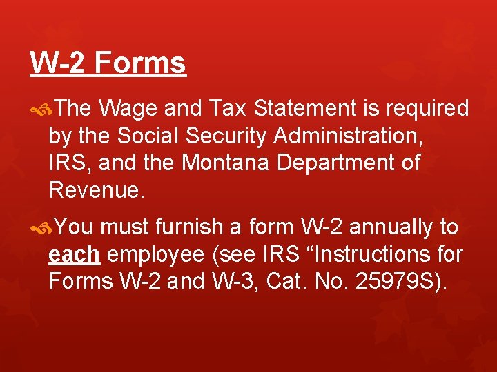 W-2 Forms The Wage and Tax Statement is required by the Social Security Administration,