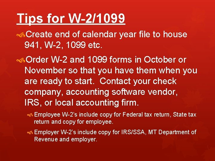 Tips for W-2/1099 Create end of calendar year file to house 941, W-2, 1099