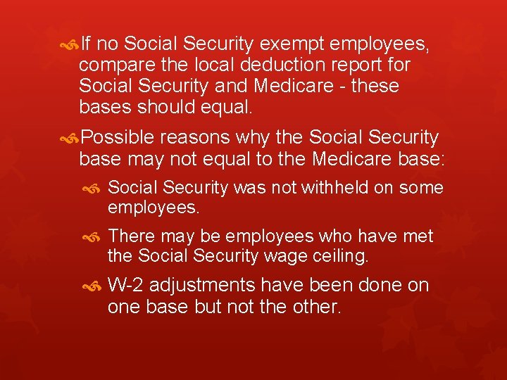  If no Social Security exempt employees, compare the local deduction report for Social