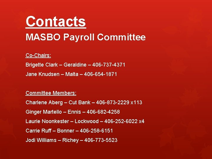 Contacts MASBO Payroll Committee Co-Chairs: Brigette Clark – Geraldine – 406 -737 -4371 Jane