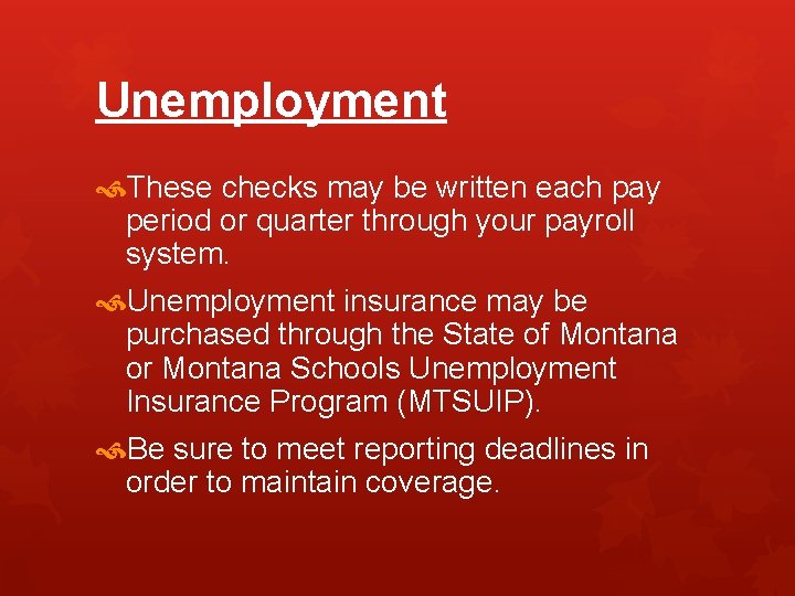 Unemployment These checks may be written each pay period or quarter through your payroll
