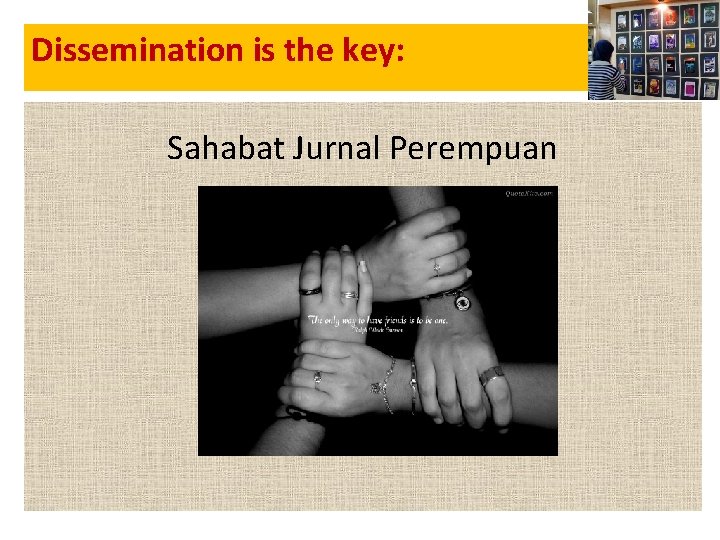 Dissemination is the key: • Jurnal Sahabat Jurnal Perempuan 