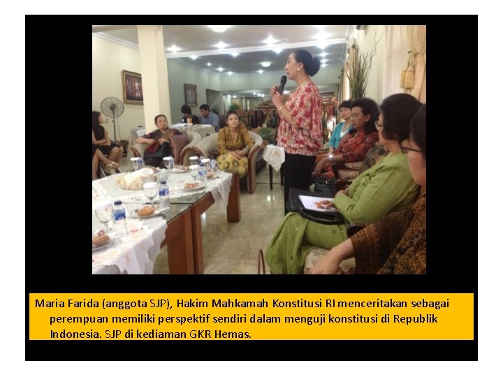 Maria Farida (anggota SJP), Hakim Mahkamah Konstitusi RI menceritakan sebagai perempuan memiliki perspektif sendiri Maria Farida (anggota SJP), Hakim Mahkamah Konstitusi RI menceritakan sebagai perempuan memiliki perspektif sendiri