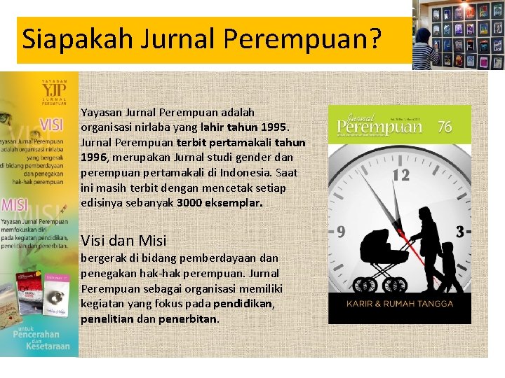 Siapakah Jurnal Perempuan? Yayasan Jurnal Perempuan adalah organisasi nirlaba yang lahir tahun 1995. Jurnal