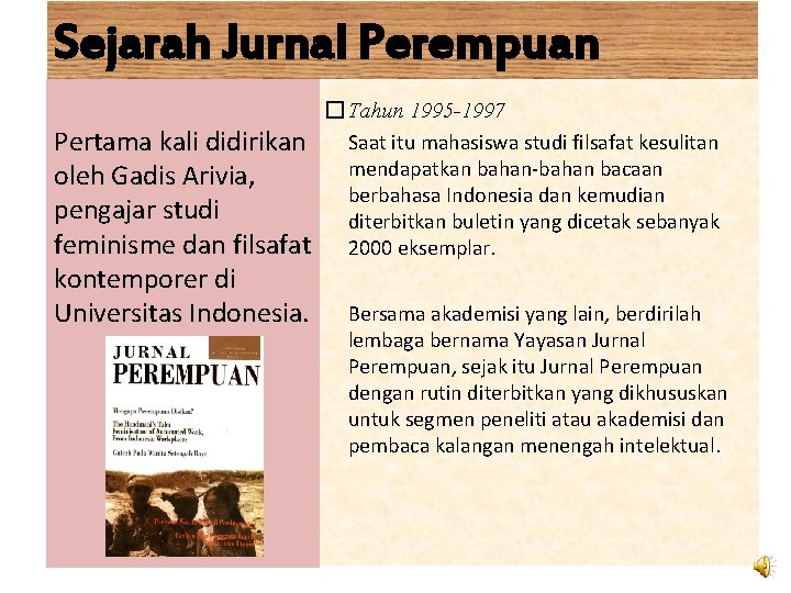 Sejarah Jurnal Perempuan Pertama kali didirikan oleh Gadis Arivia, pengajar studi feminisme dan filsafat Sejarah Jurnal Perempuan Pertama kali didirikan oleh Gadis Arivia, pengajar studi feminisme dan filsafat