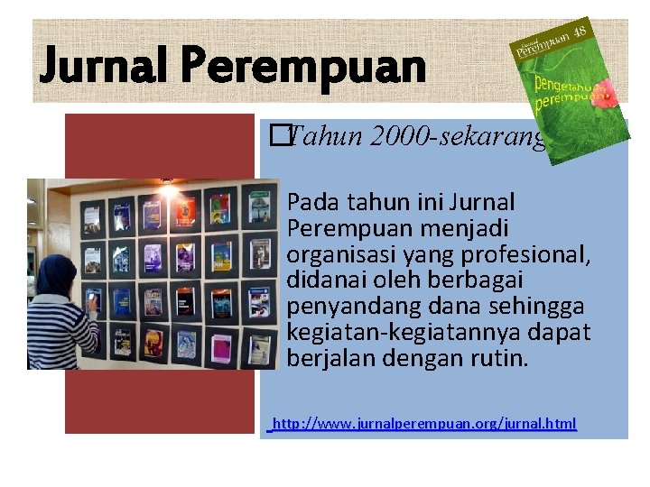 Jurnal Perempuan �Tahun 2000 -sekarang Pada tahun ini Jurnal Perempuan menjadi organisasi yang profesional, Jurnal Perempuan �Tahun 2000 -sekarang Pada tahun ini Jurnal Perempuan menjadi organisasi yang profesional,