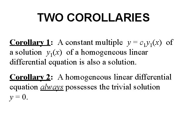 TWO COROLLARIES Corollary 1: A constant multiple y = c 1 y 1(x) of