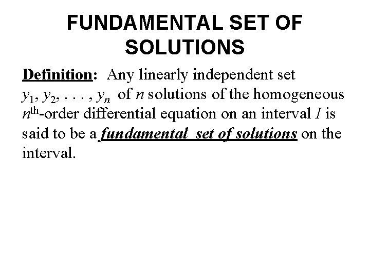FUNDAMENTAL SET OF SOLUTIONS Definition: Any linearly independent set y 1, y 2, .