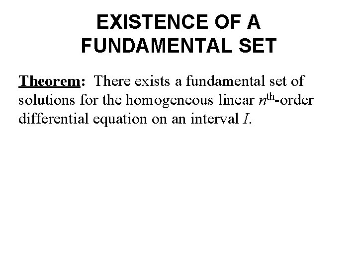 EXISTENCE OF A FUNDAMENTAL SET Theorem: There exists a fundamental set of solutions for