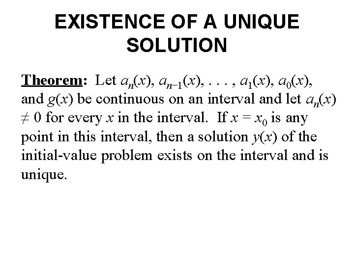 EXISTENCE OF A UNIQUE SOLUTION Theorem: Let an(x), an− 1(x), . . . ,