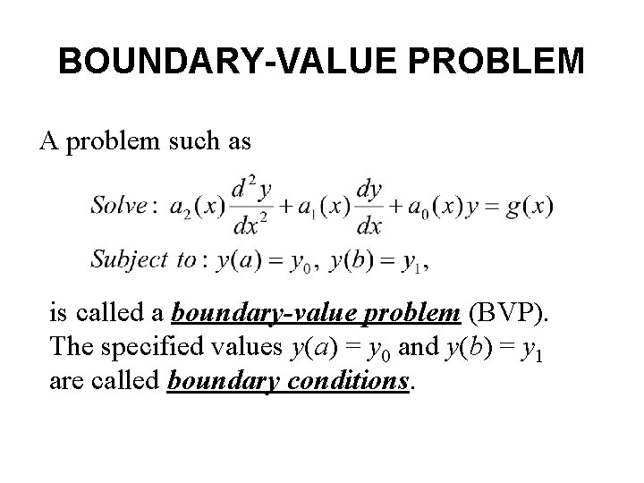 BOUNDARY-VALUE PROBLEM A problem such as is called a boundary-value problem (BVP). The specified