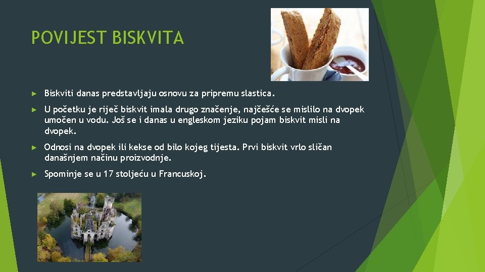 POVIJEST BISKVITA ► Biskviti danas predstavljaju osnovu za pripremu slastica. ► U početku je