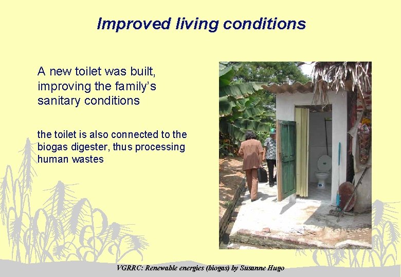 Improved living conditions A new toilet was built, improving the family’s sanitary conditions the