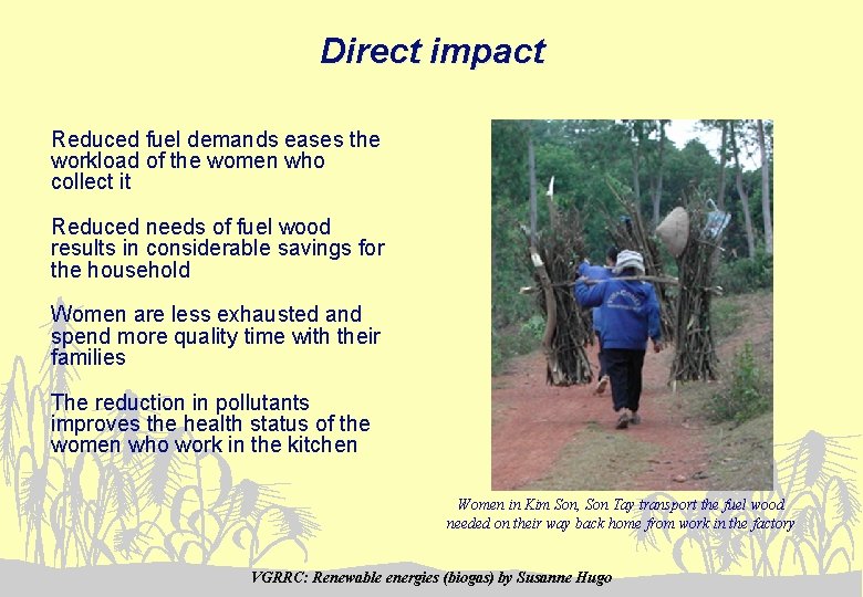 Direct impact Reduced fuel demands eases the workload of the women who collect it