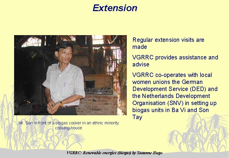 Extension Regular extension visits are made VGRRC provides assistance and advise VGRRC co-operates with