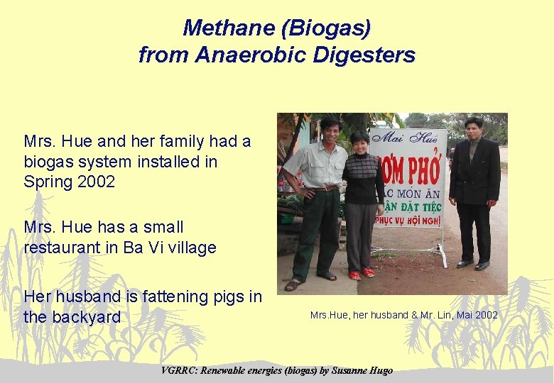 Methane (Biogas) from Anaerobic Digesters Mrs. Hue and her family had a biogas system