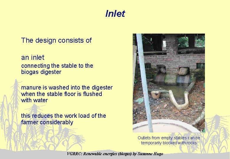 Inlet The design consists of an inlet connecting the stable to the biogas digester