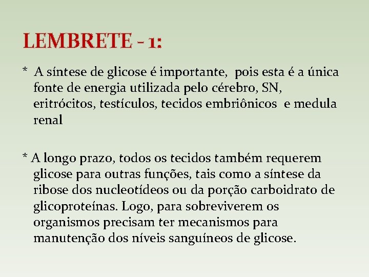 LEMBRETE - 1: * A síntese de glicose é importante, pois esta é a