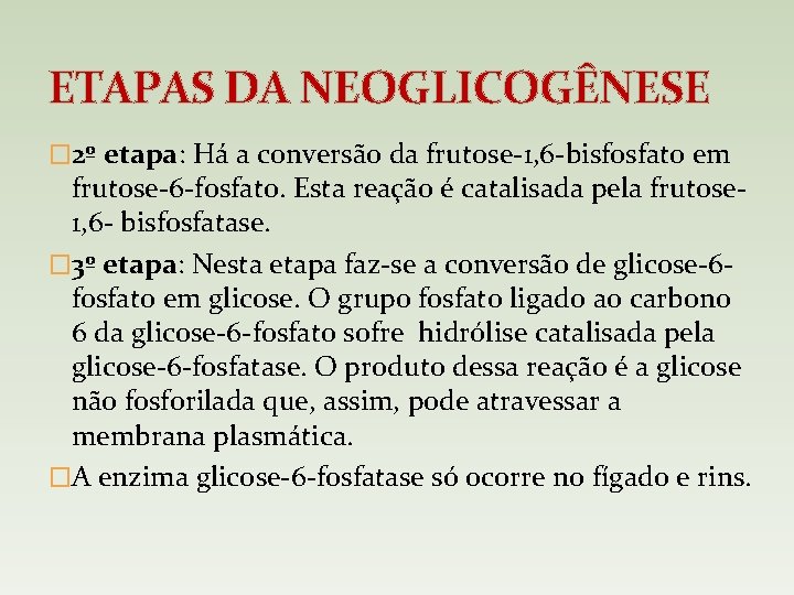 ETAPAS DA NEOGLICOGÊNESE � 2º etapa: Há a conversão da frutose-1, 6 -bisfosfato em